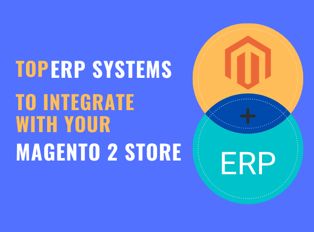 Top ERP Systems to Integrate Your Magento 2 Store