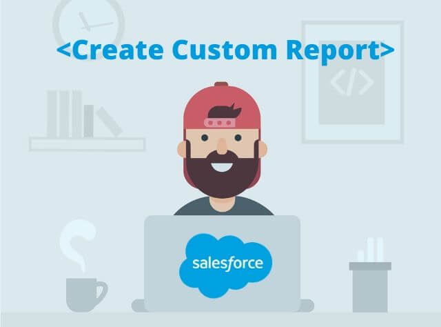 How To Create A Custom Report Type In Salesforce