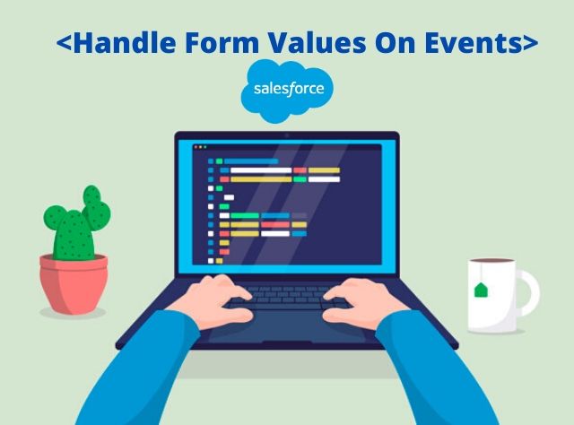 How To Handle Form Values On Event In Salesforce