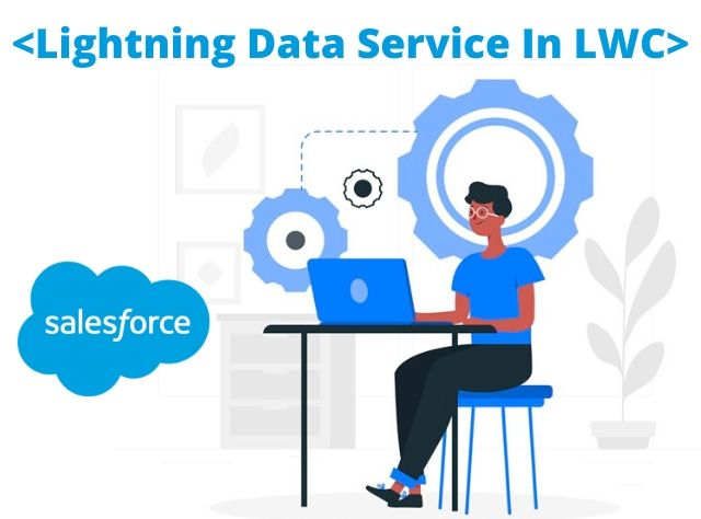 How To Use Lightning Data Service In LWC In Salesforce