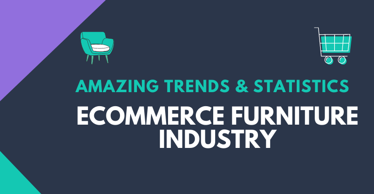 Amazing Stats & Trends about eCommerce Furniture Industry