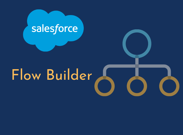 How To Use Flow Builder To Create Flows In SalesForce