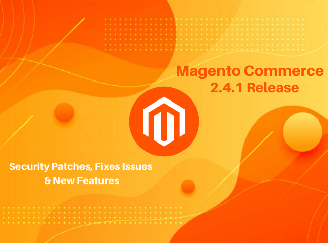 Magento Commerce Cloud 2.4.1 Release_ Security Patches, Fixed Issues,