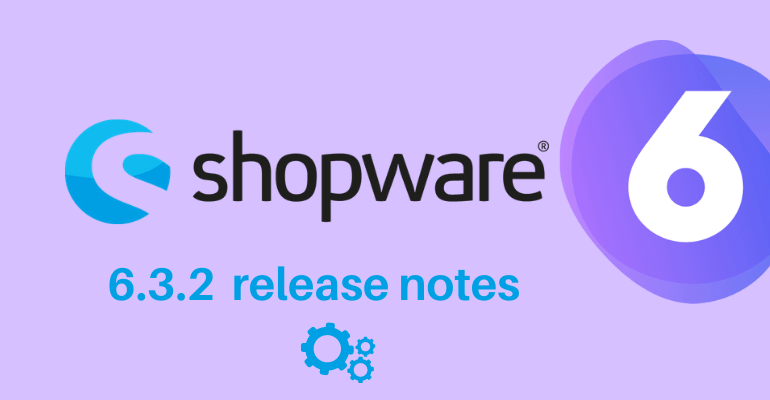 Shopware 6.3.2 Release Notes October 2020_ Updates, Bug Fixes