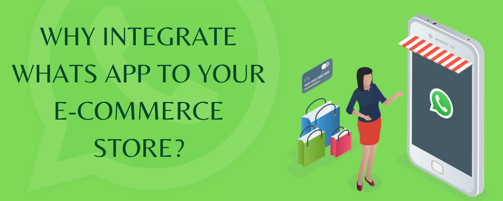 WHY INTEGRATE WHATSAPP TO YOUR E-COMMERCE STORE_