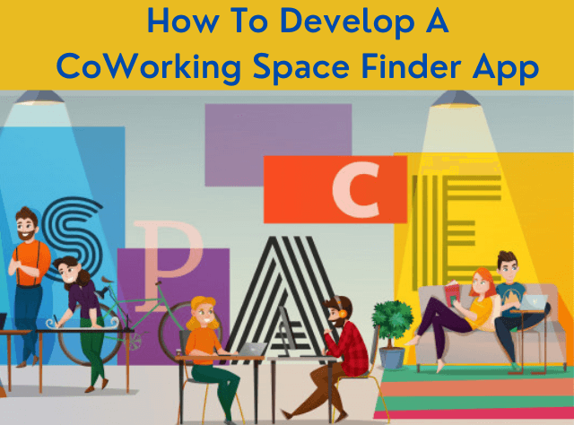 How To Develop A CoWorking Space Finder App