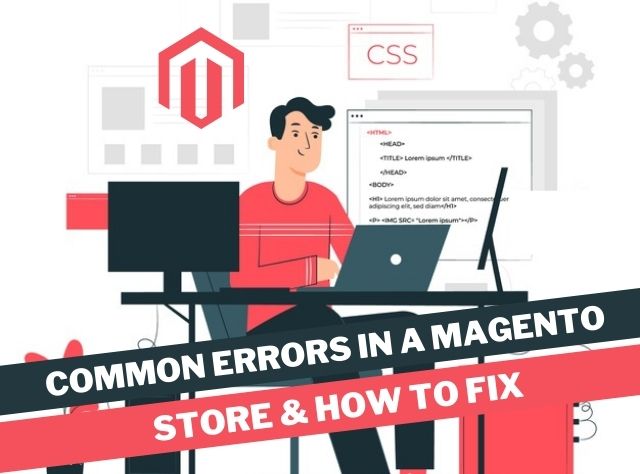 Common Errors In A Magento eCommerce Store & How To Fix Them