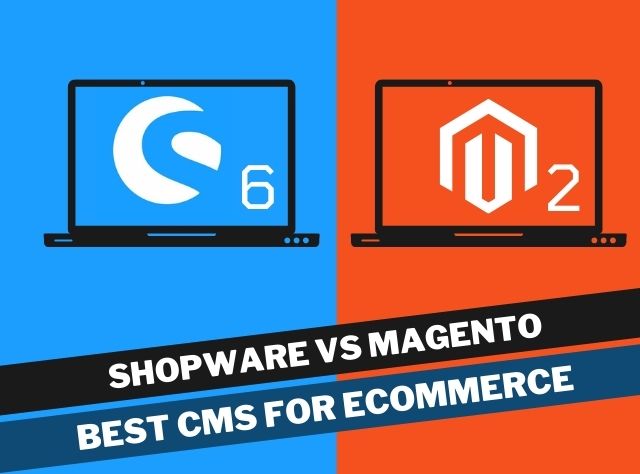 Magento vs Shopware Best CMS for building an ecommerce store