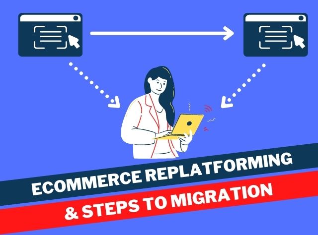 ecommerce replatforming & Steps to Migration