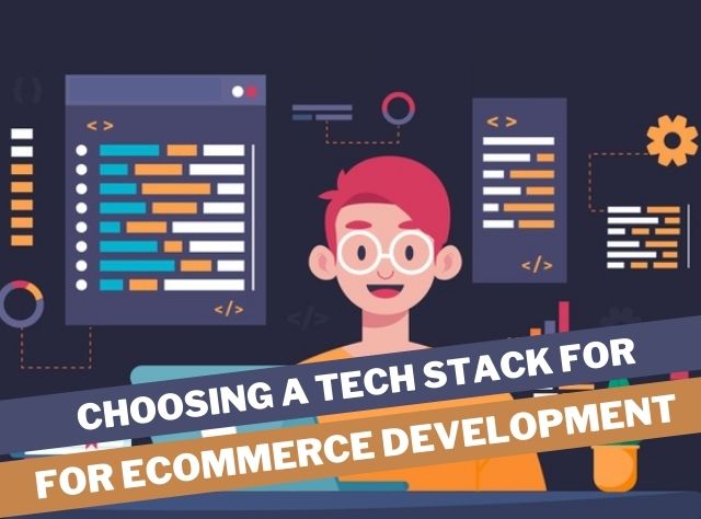 Choosing A Tech Stack For for ecommerce website development