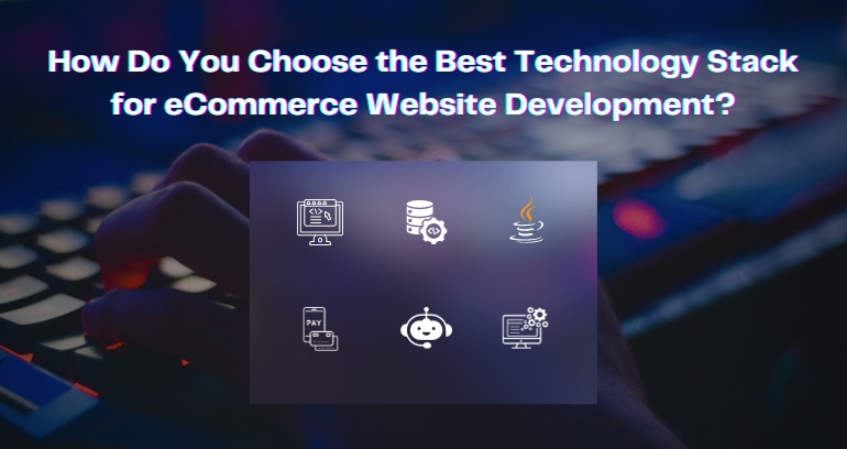 Choosing A Tech Stack For for ecommerce website development