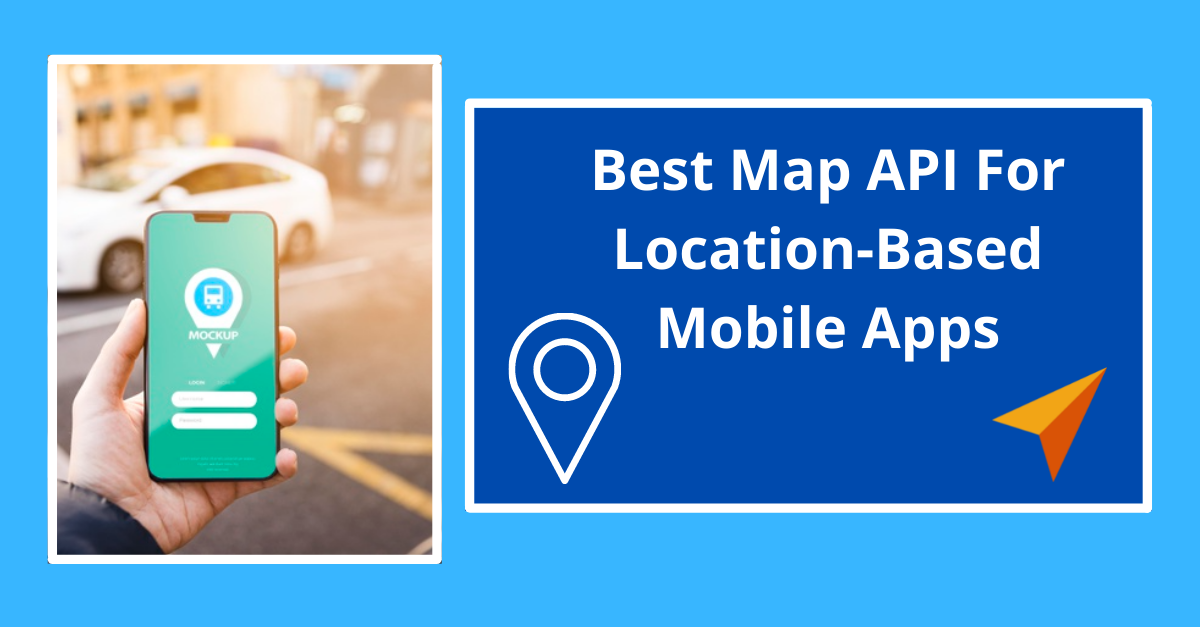 Best Map API for Location-Based Mobile Apps (2)