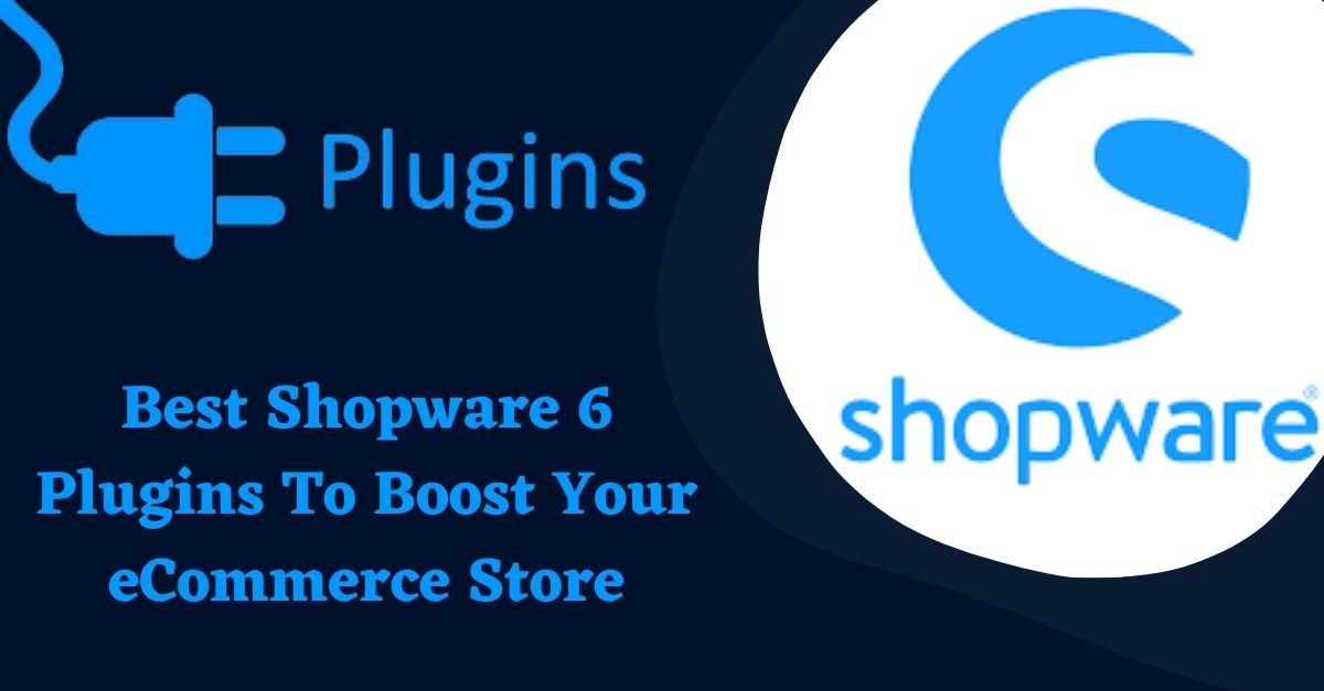 Shopware 6 Plugins To Boost Your eCommerce Store