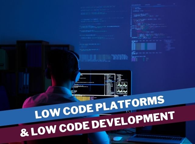 low code platforms & low code development
