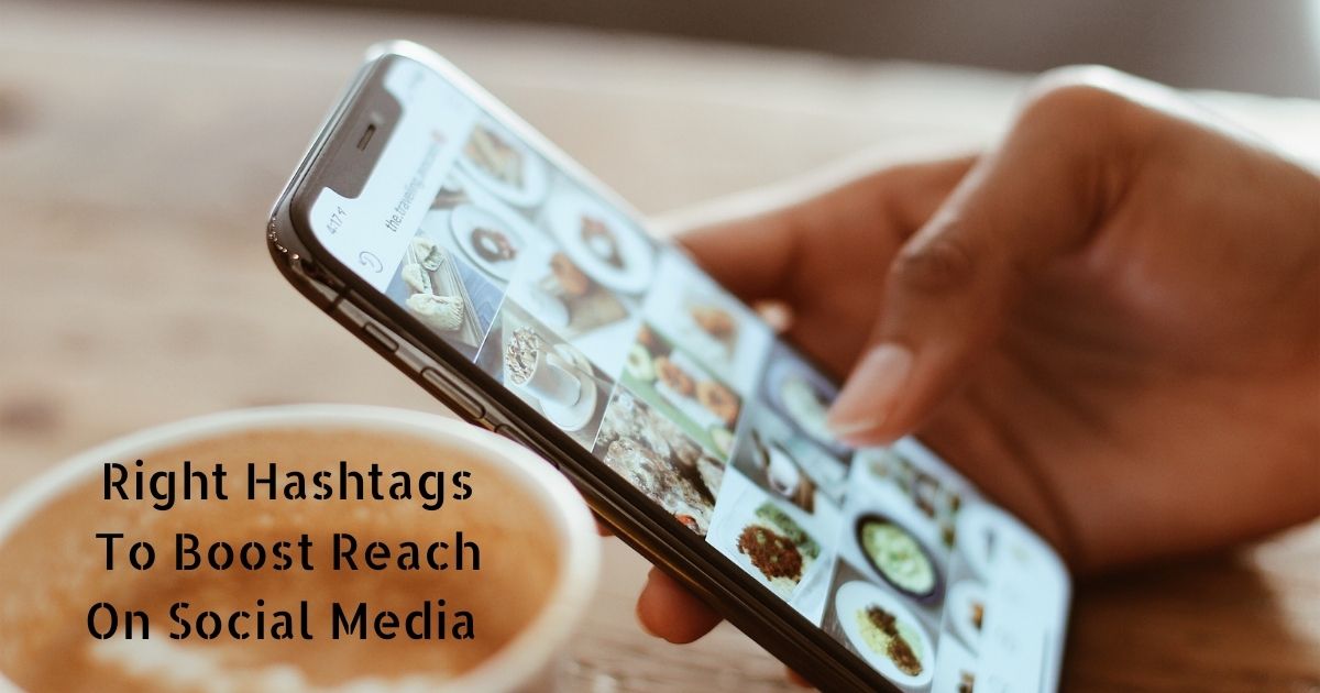 Right Hashtags to Boost the Reach of your Posts