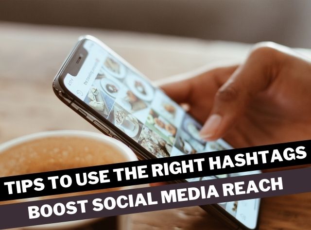 Tips to Use the Right Hashtags Boost Social Media Reach