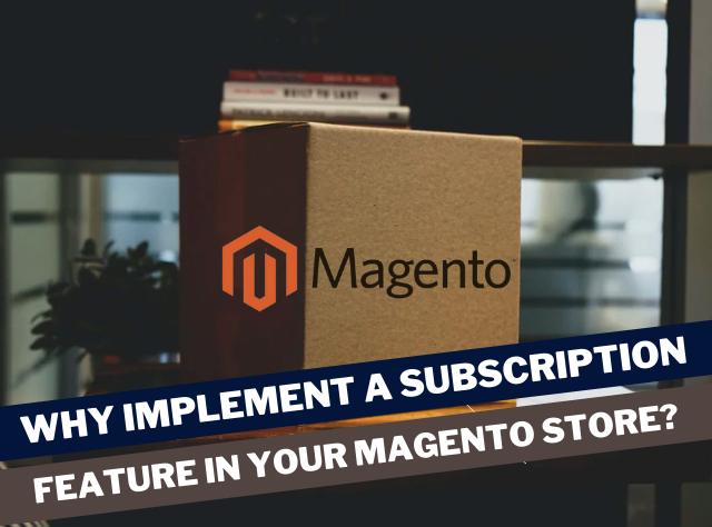Why Implement A Subscription Feature In Your Magento Store