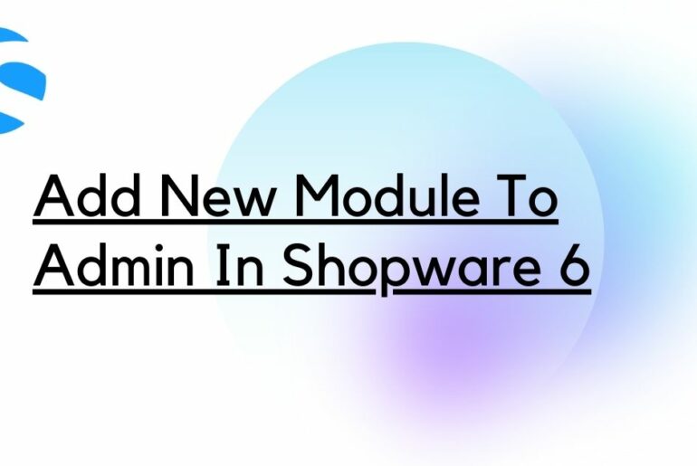 Add New Module To Admin In Shopware 6 (1)
