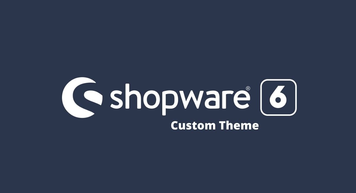 Create A Custom Theme In Shopware 6