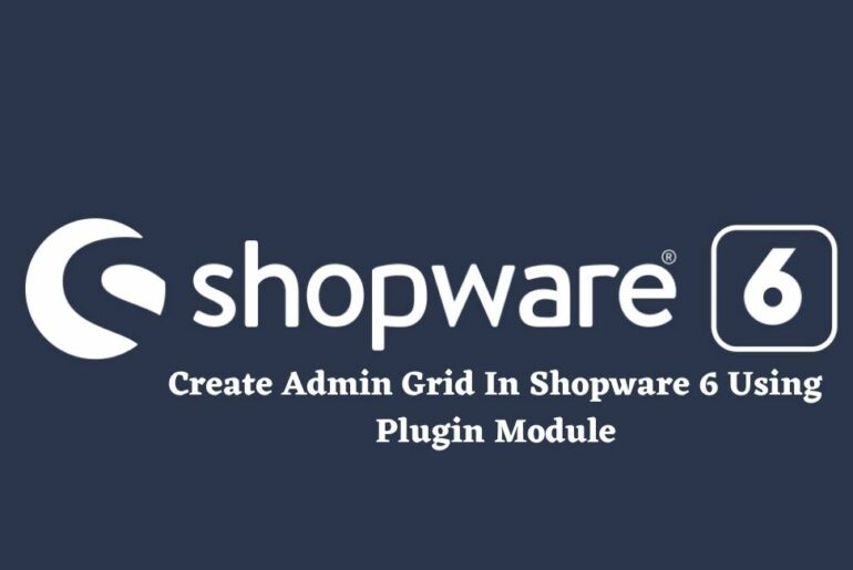 Create Admin Grid In Shopware 6 Using Plugin Module