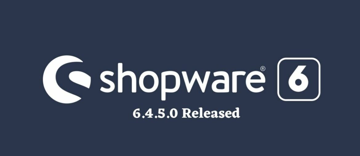 Shopware 6.4.5.0 released