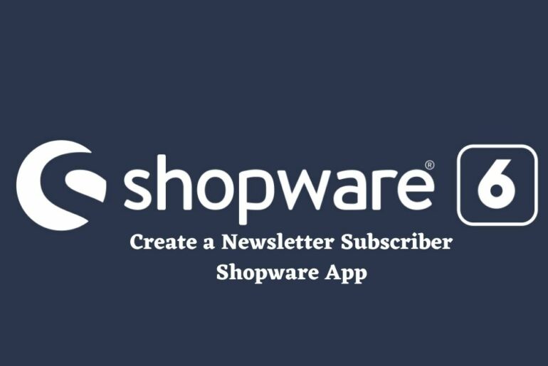 How to Create a Shopware App - Newsletter Subscriber App Example