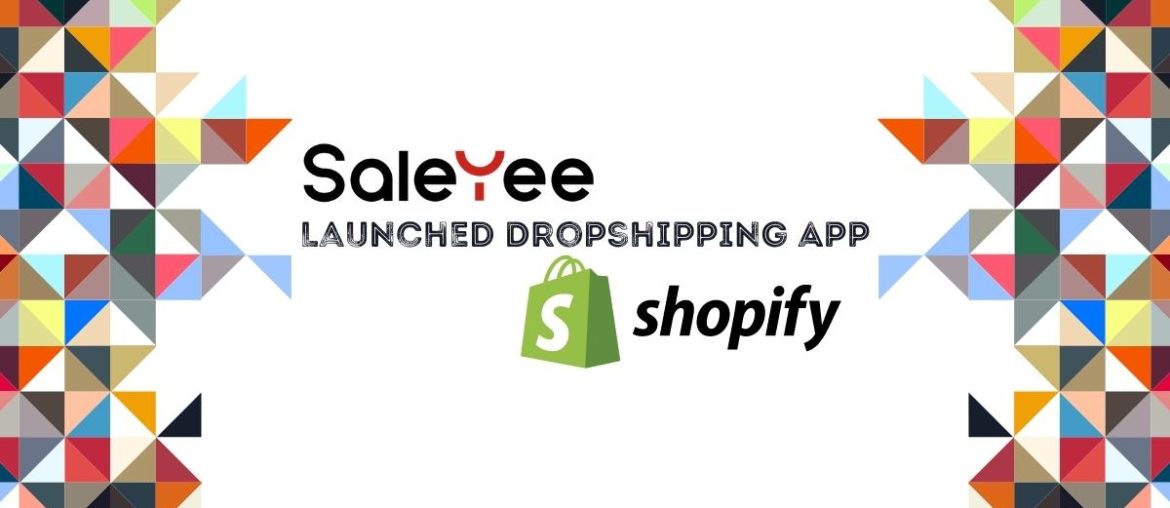 Saleyee Launched Dropshipping App on Shopify