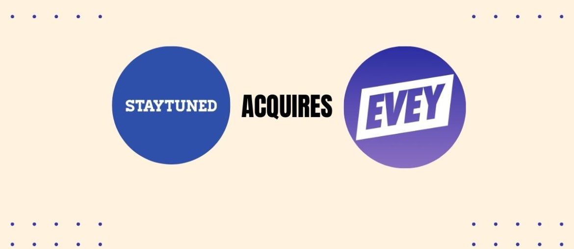 StayTuned Acquires Evey