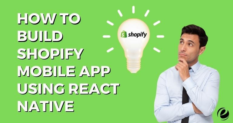 How To Build Shopify Mobile App Using React Native