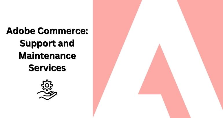 Adobe Commerce Support and Maintenance Services