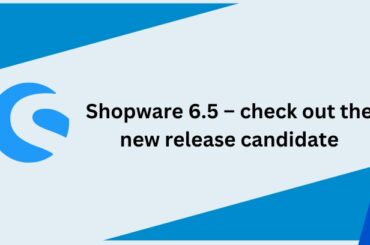 Shopware 6.5 – new release candidate