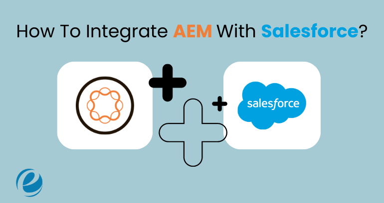 How To Integrate AEM with Salesforce