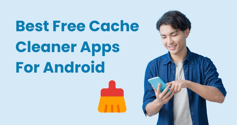 Best Free Cache Cleaner Apps For Android Devices