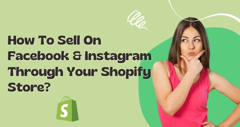 How To Sell On Facebook & Instagram Through Your Shopify Store