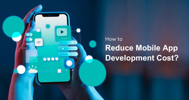 How to Reduce Mobile App Development Cost?