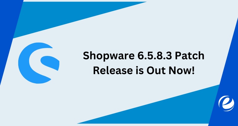 Shopware 6.5.8.3 Patch Release Is Out Now!